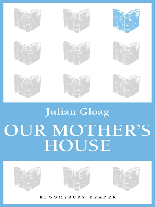 Title details for Our Mother's House by Julian Gloag - Available
